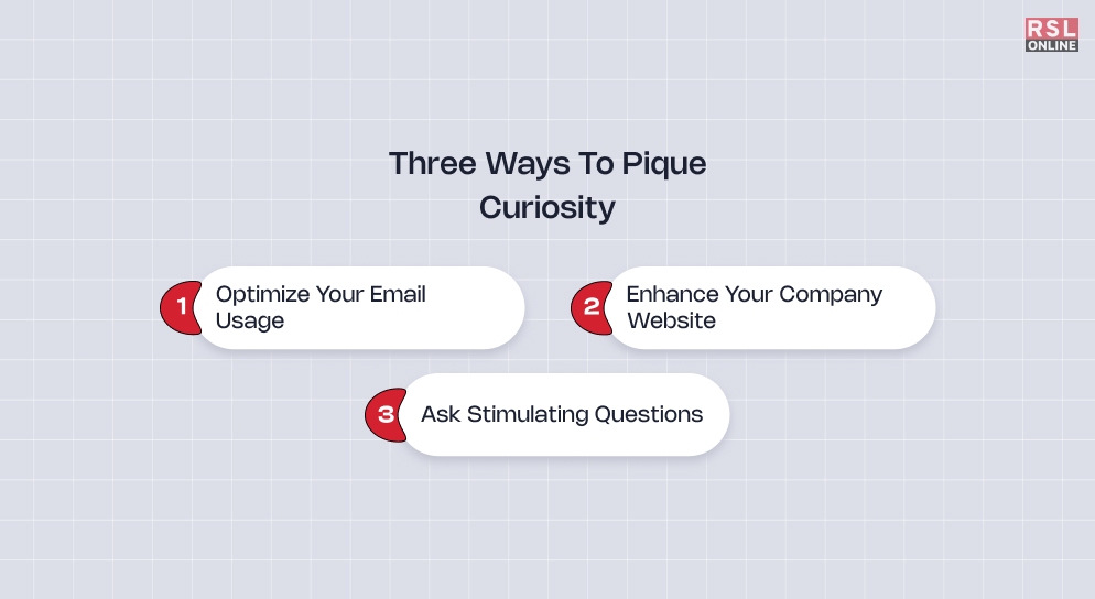 Leveraging The Power Of Curiosity To Increase Business Opportunity: Three Ways To Pique Curiosity  